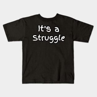 "It's a Struggle" Kids T-Shirt